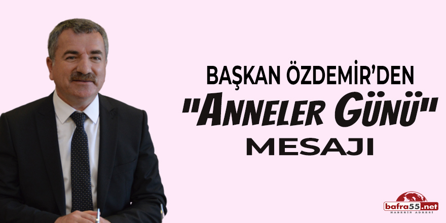 Başkan Özdemir’den Anneler Günü mesajı