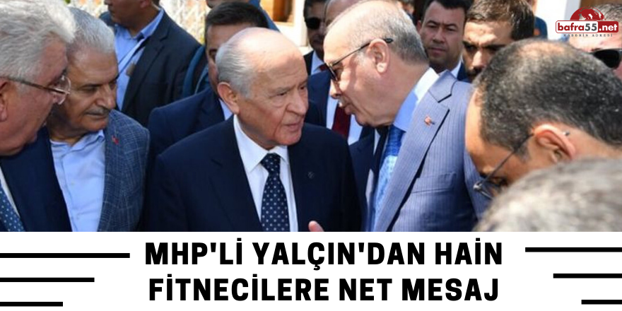 MHP'li Yalçın'dan hain fitnecilere net mesaj