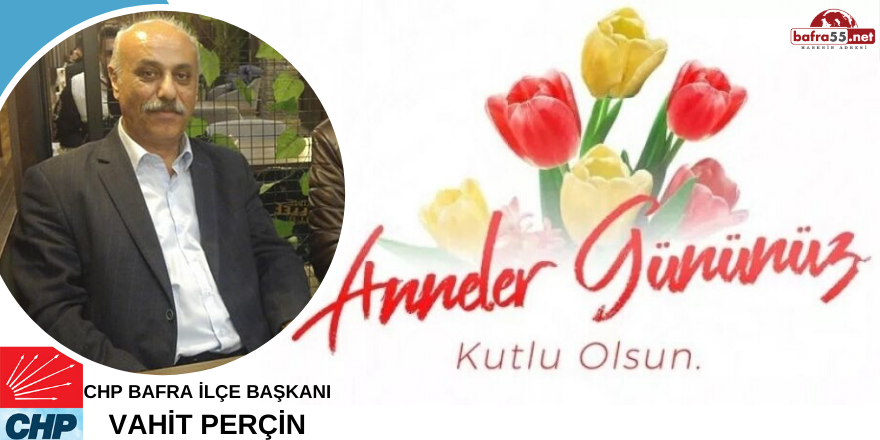 CHP İLÇE BAŞKANI PERÇİN ANNELER GÜNÜNÜ KUTLADI