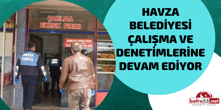 Havza Belediyesi Çalışma ve Denetimlerine Devam Ediyor