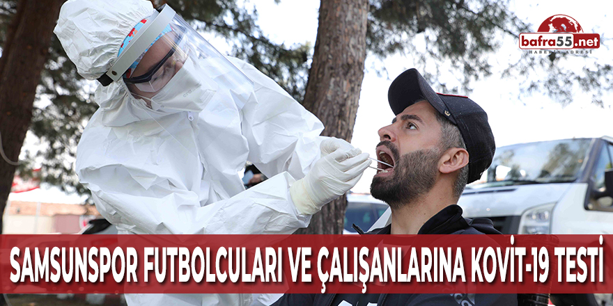 Samsunspor Futbolcuları ve Çalışanlarına Kovit-19 Testi