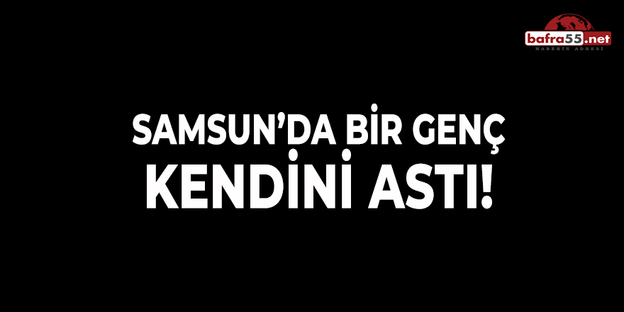 Samsun'da Bir Genç Kendini Astı!