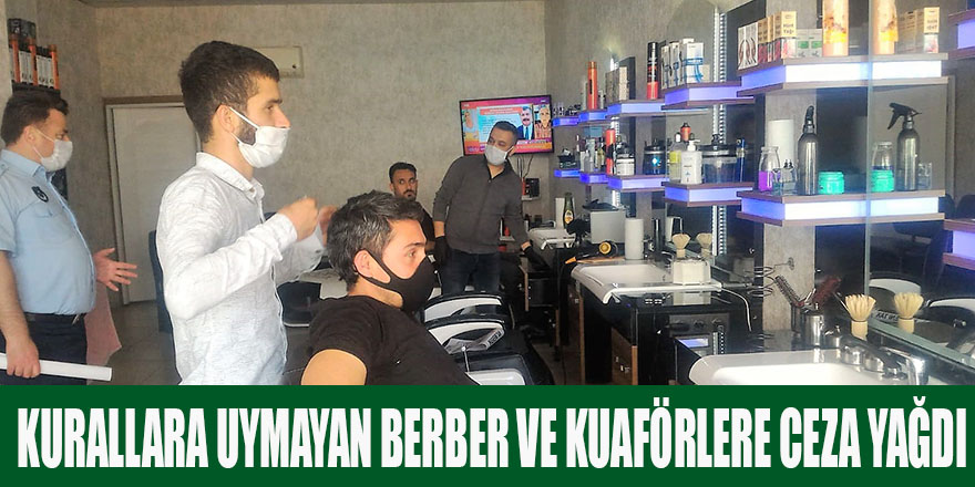 KURALLARA UYMAYAN BERBER VE KUAFÖRLERE CEZA YAĞDI