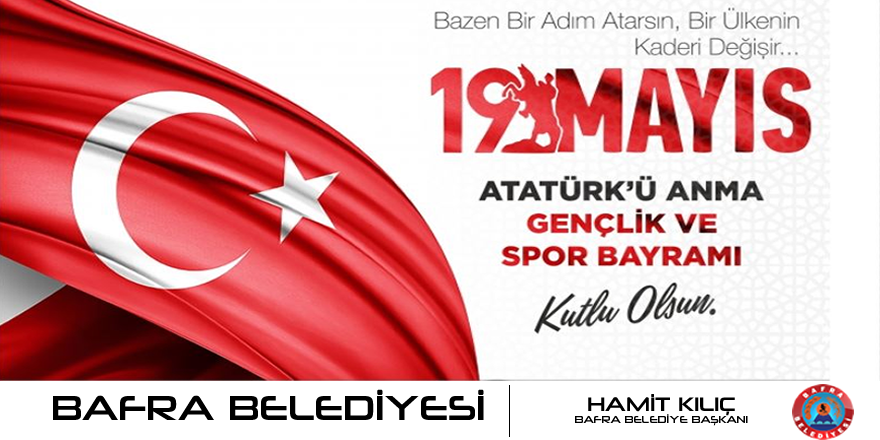 BAŞKAN KILIÇ'IN 19 MAYIS ATATÜRK’Ü ANMA GENÇLİK VE SPOR BAYRAMI MESAJI