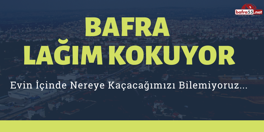 Bafra'da Lağım Kokusu Bıktırdı!..