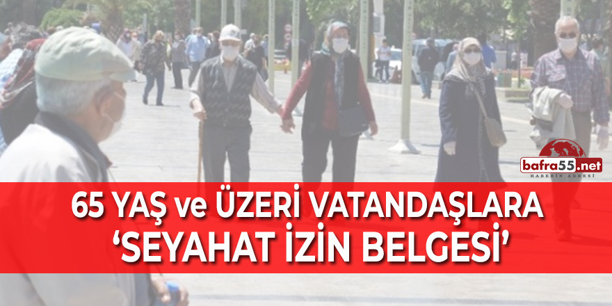 65 yaş ve üzeri vatandaşlara seyahat izin belgesi!