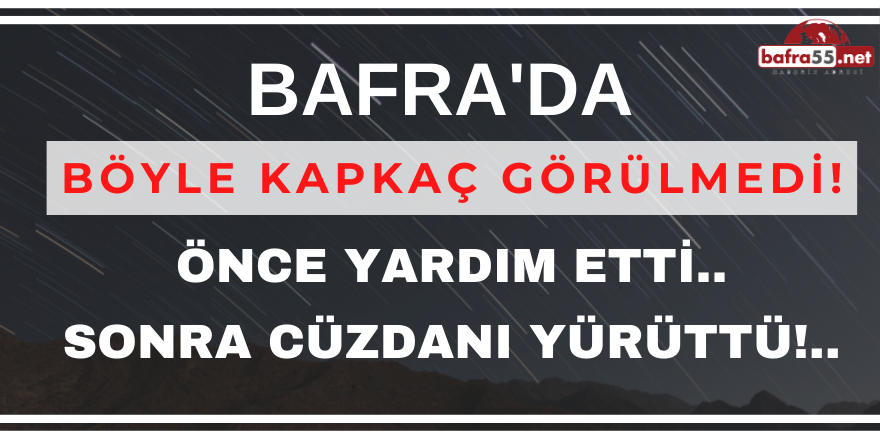 BAFRA'DA BÖYLE KAPKAÇ GÖRÜLMEDİ!..