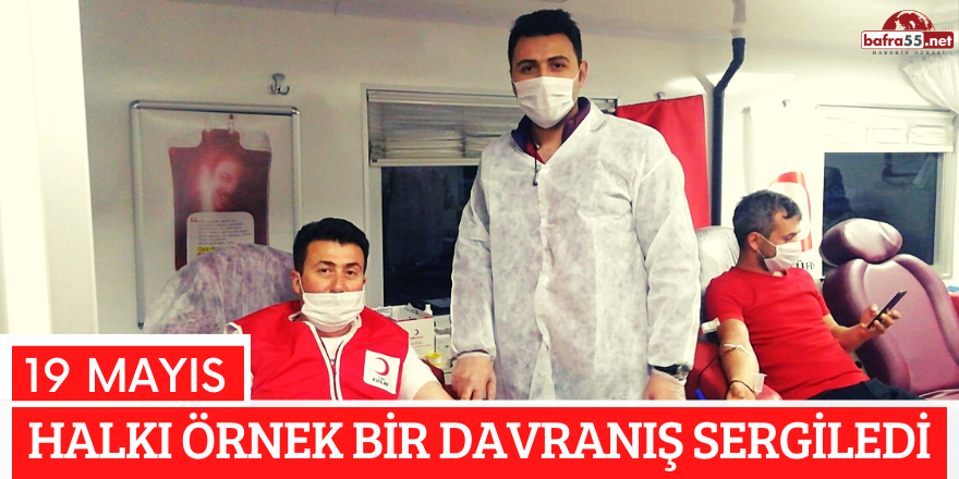 19 MAYIS HALKI ÖRNEK BİR DAVRANIŞ SERGİLEDİ