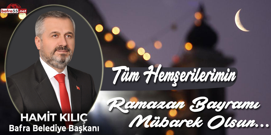 Başkan Kılıç'ın Ramazan Bayramı Mesajı