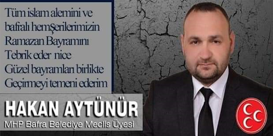 MHP Bafra Belediye Meclis Üyesi Hakan Aytünür'ün Ramazan Bayramı Mesajı