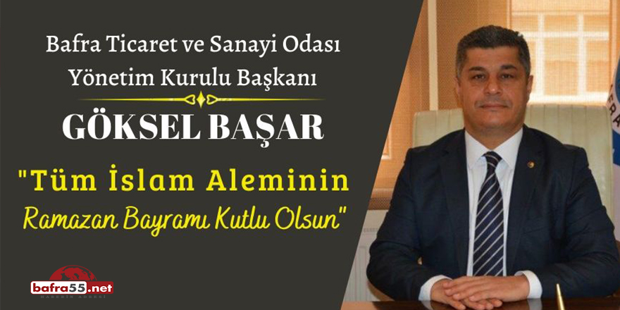 Göksel Başar'ın Ramazan Bayramı Mesajı