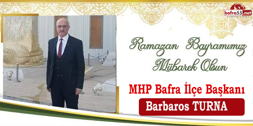 MHP Bafra İlçe Başkanı Barbaros Turna'dan Bayram Mesajı