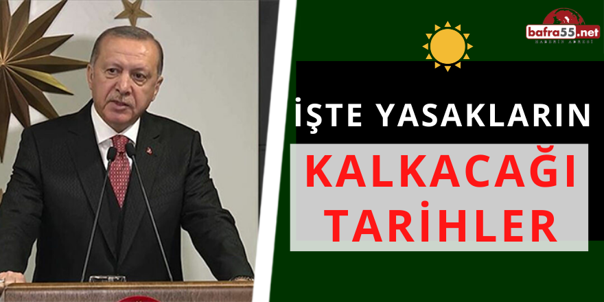 İŞTE YASAKLARIN KALKACAĞI TARİHLER..