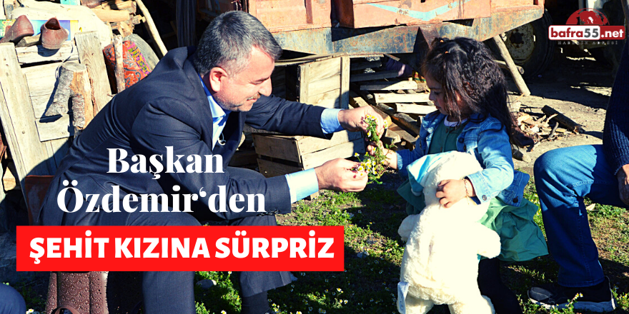 Başkan Özdemir‘den Şehit Kızına Sürpriz