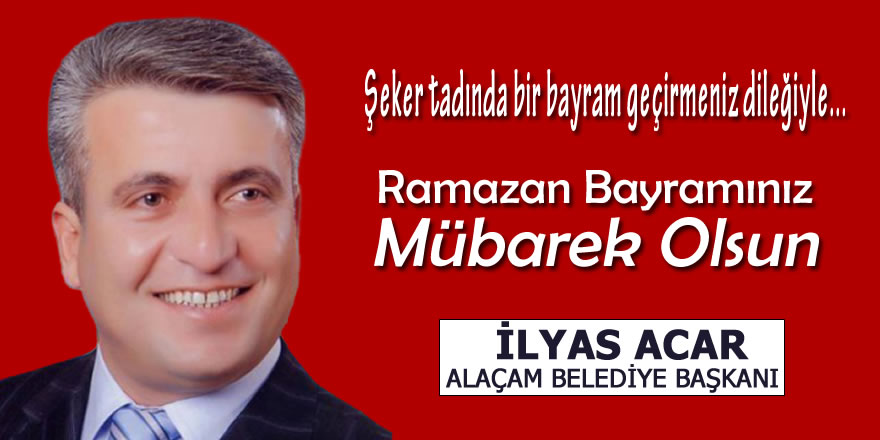 Alaçam Belediye Başkanı İlyas Acar'dan Ramazan Bayramı Mesajı