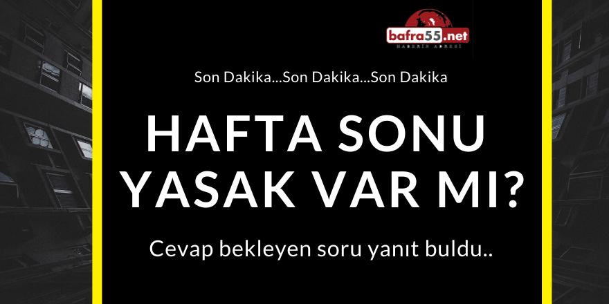 Bu hafta sonu sokağa çıkma yasağı var mı?