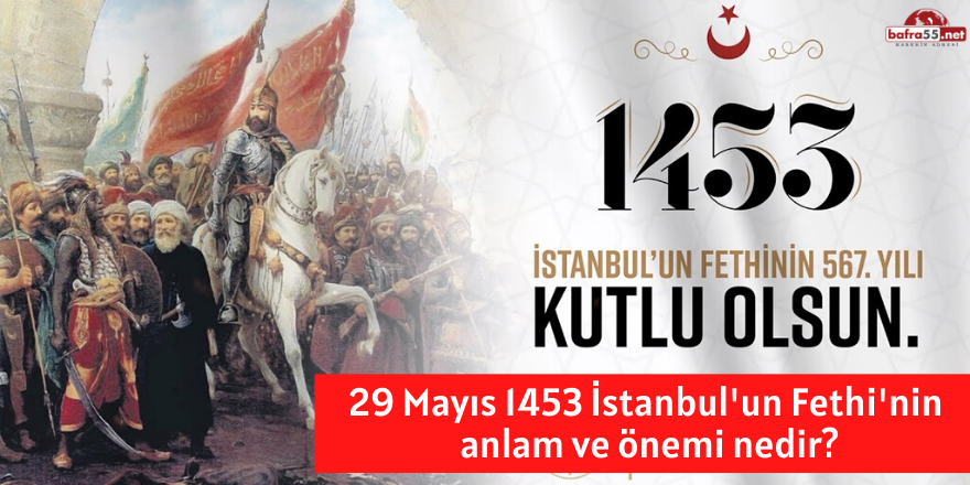 İstanbul'un Fethi 567. Yılında Kutlanıyor!