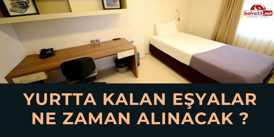 Yurtta Kalan Eşyalar Ne Zaman Alınacak ?