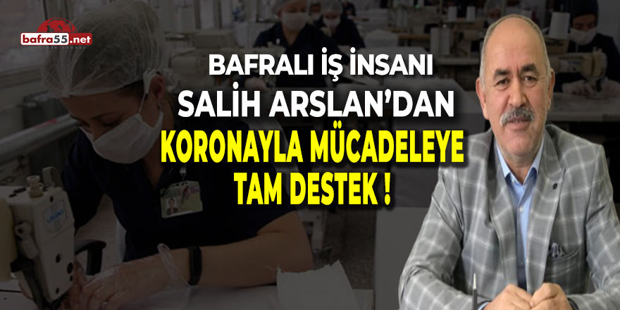 Bafralı İş İnsanı Salih Arslan'dan Koronayla Mücadeleye Tam Destek!