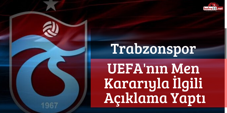 Trabzonspor UEFA'nın Men Kararıyla İlgili Açıklama Yaptı