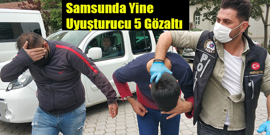 Samsunda Yine Uyuşturucu 5 Gözaltı