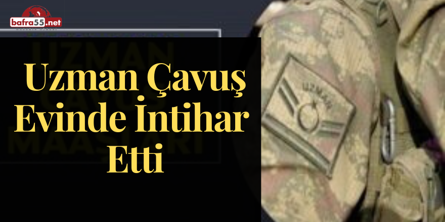 Uzman Çavuş Evinde İntihar Etti