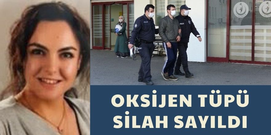 Oksijen tüpü silah sayıldı