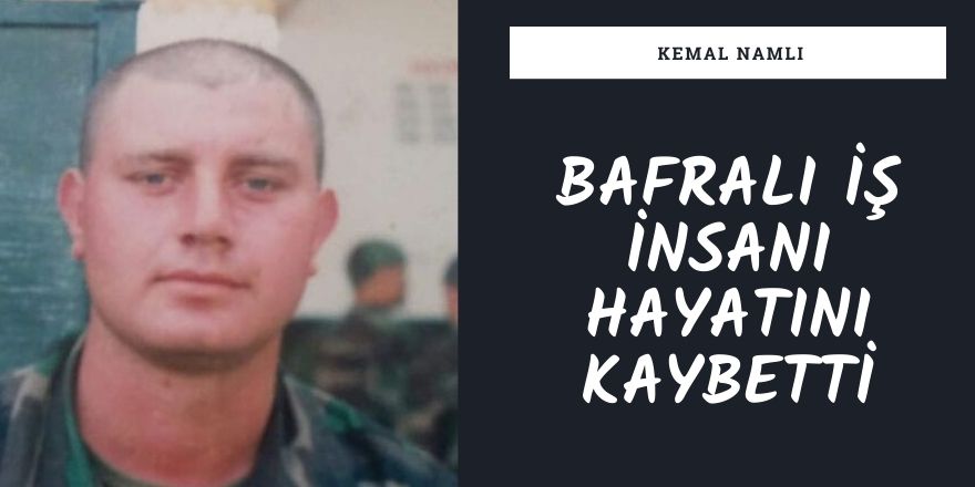 Bafralı iş insanı Kemal Namlı hayatını kaybetti