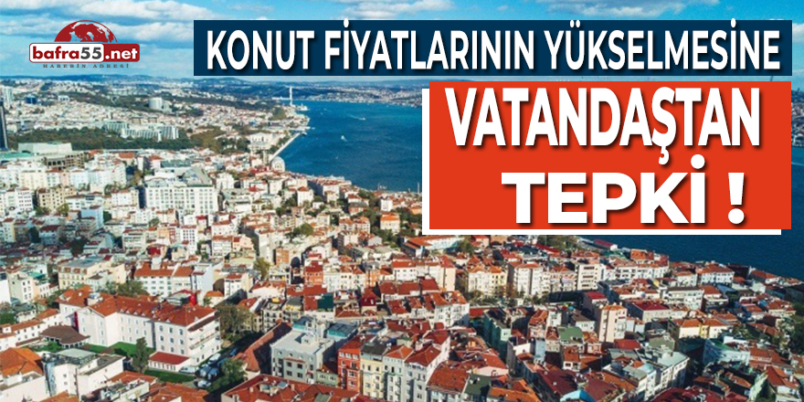 Konut Fiyatlarının Yükselmesine Vatandaştan Tepki !