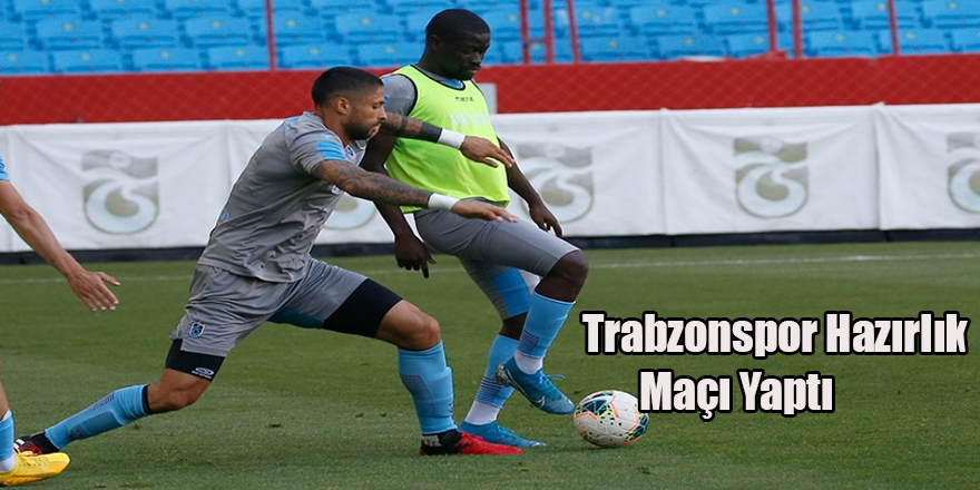 Trabzonspor Hazırlık Maçı Yaptı