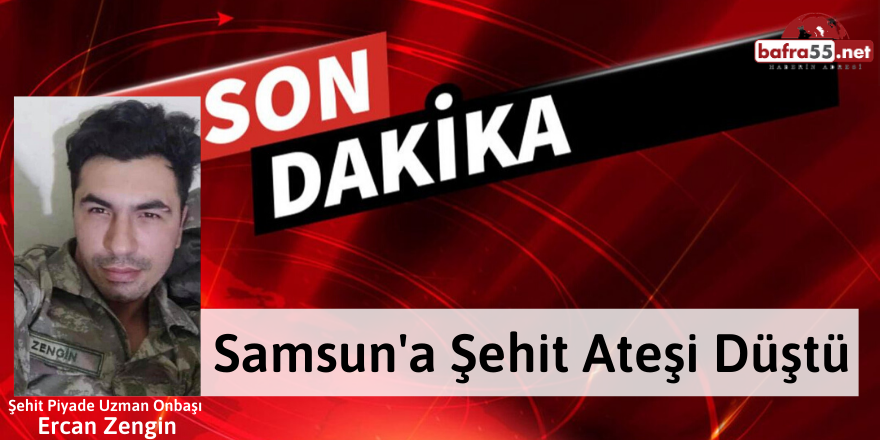 Samsun'a Şehit Ateşi Düştü