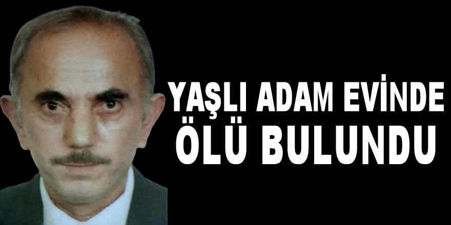 Yaşlı Adam Evinde Ölü Bulundu