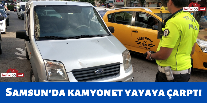 Samsun'da Kamyonet Yayaya Çarptı