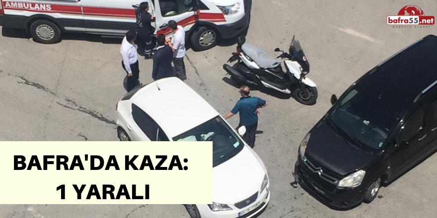 BAFRA'DA KAZA: 1 YARALI