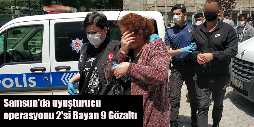 Samsun'da uyuşturucu operasyonu 2'si Bayan 9 Gözaltı