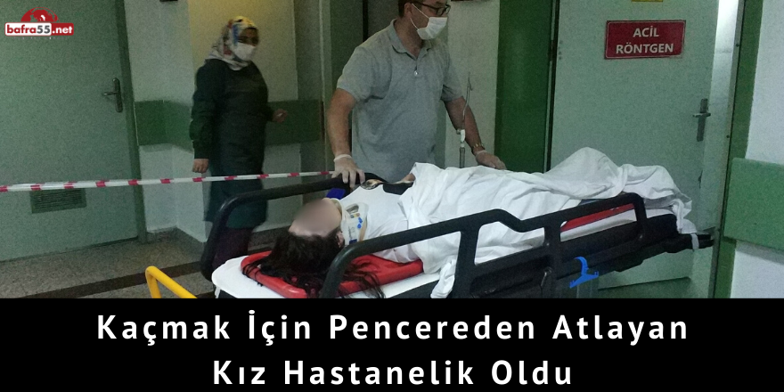 Kaçmak İçin Pencereden Atlayan Kız Hastanelik Oldu