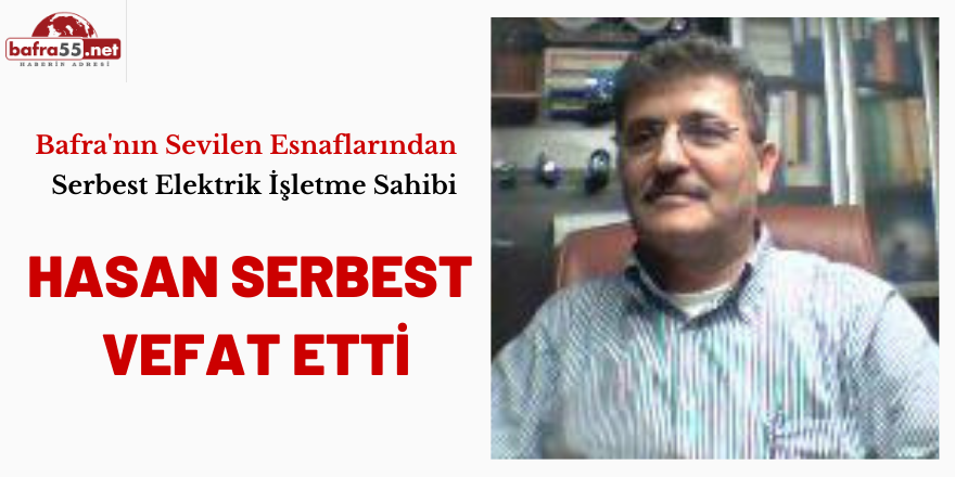 Bafra'nın Sevilen Esnaflarından Hasan Serbest  Vefat Etti