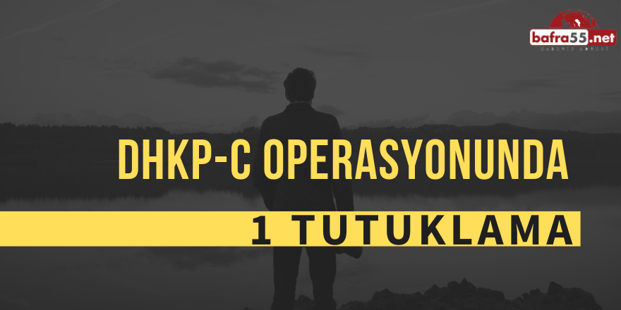 DHKP-C Operasyonunda  1 Kişi Tutuklandı