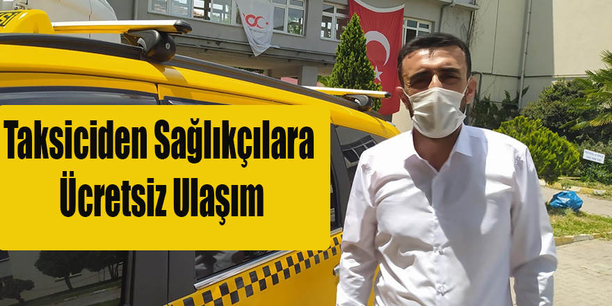 Taksiciden Sağlıkçılara Ücretsiz Ulaşım