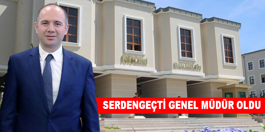 Serdengeçti Genel Müdür Oldu