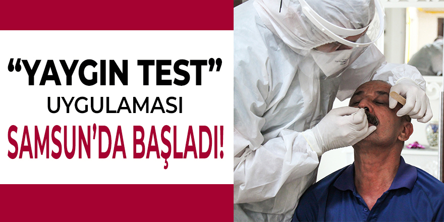 Yaygın Test Uygulaması Samsun'da Başladı!