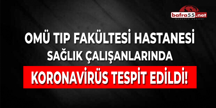 OMÜ'deki Sağlık Çalışanlarında Koronavirüs Tespit Edildi!