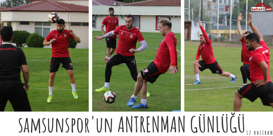 SAMSUNSPOR'UN ANTRENMAN GÜNLÜĞÜ