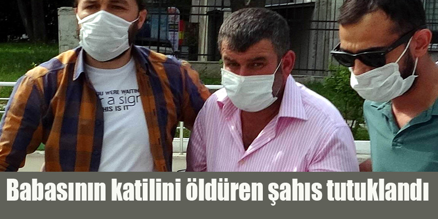 Babasının katilini öldüren şahıs tutuklandı