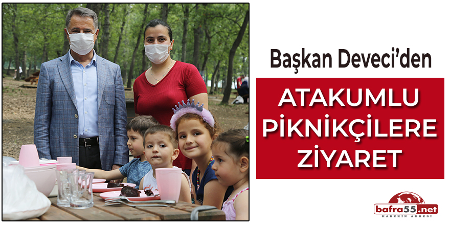 Başkan Deveci'den Atakumlu Piknikçilere Ziyaret