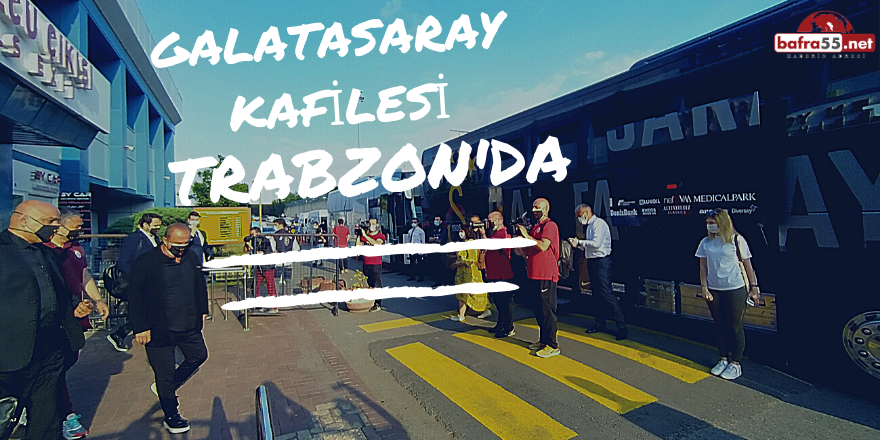 Galatasaray Kafilesi Trabzon'da