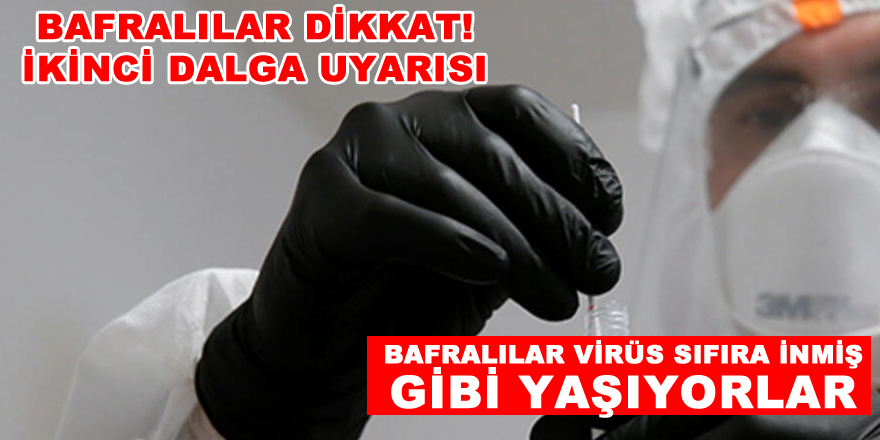 Bafralılar dikkat! İkinci dalga uyarısı