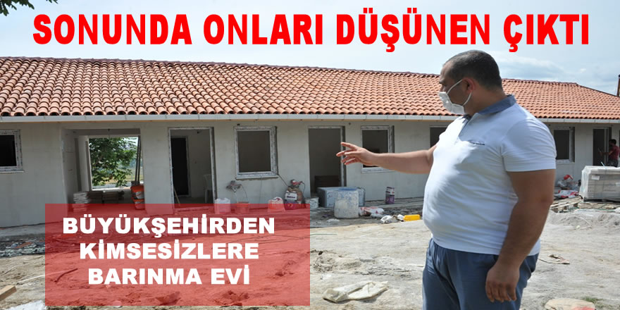 Büyükşehir'den Kimsesizlere Barınak