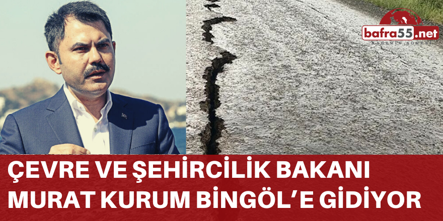 Çevre ve Şehircilik Bakanı Murat Kurum Bingöl’e gidiyor