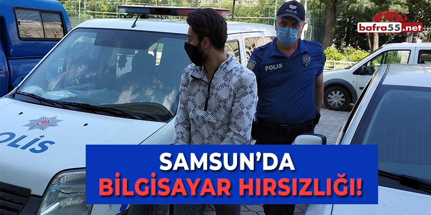 Samsun'da Bilgisayar Hırsızlığı!